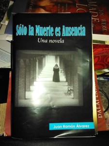 La novela "Solo la muerte es ausencia"  por: Juan_Ramon_Alvarez